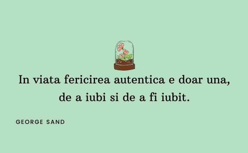 Citate despre fericire - In viata fericirea autentica e doar una, de a iubi si de a fi iubit. - George Sand